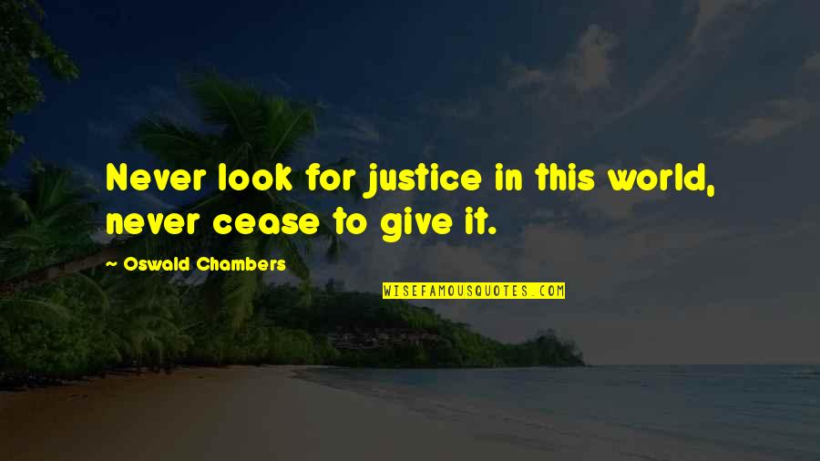 Awesome Friends Quotes By Oswald Chambers: Never look for justice in this world, never