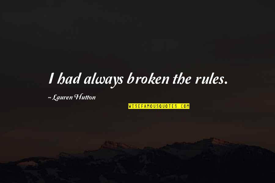 Awesome Gaara Quotes By Lauren Hutton: I had always broken the rules. Awesome Gaara Quotes By Lauren Hutton: I had always broken the rules.