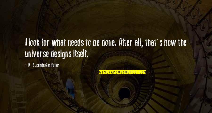 Awesome Gaara Quotes By R. Buckminster Fuller: I look for what needs to be done. Awesome Gaara Quotes By R. Buckminster Fuller: I look for what needs to be done.