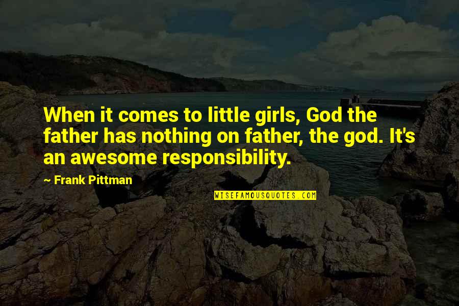 Awesome Girl Quotes By Frank Pittman: When it comes to little girls, God the