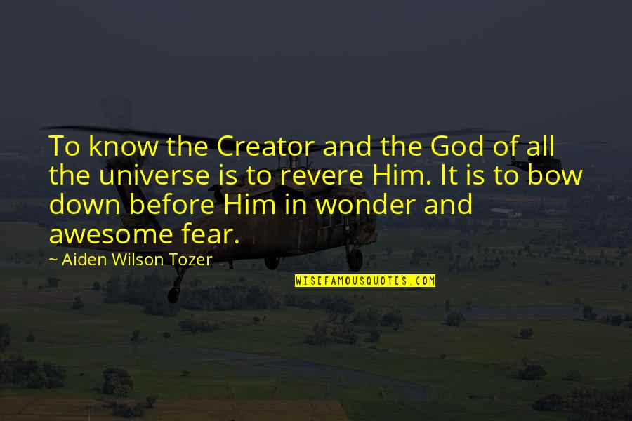 Awesome God Quotes By Aiden Wilson Tozer: To know the Creator and the God of