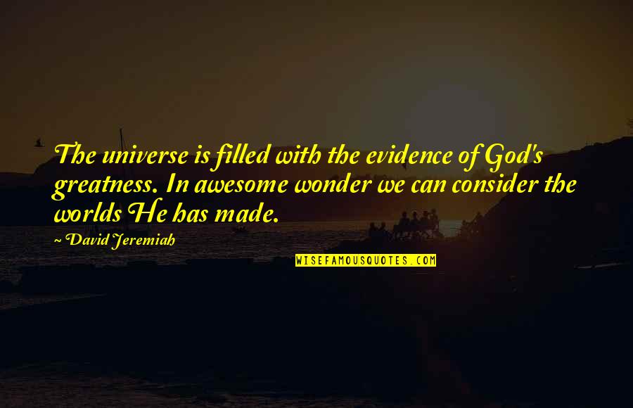 Awesome God Quotes By David Jeremiah: The universe is filled with the evidence of