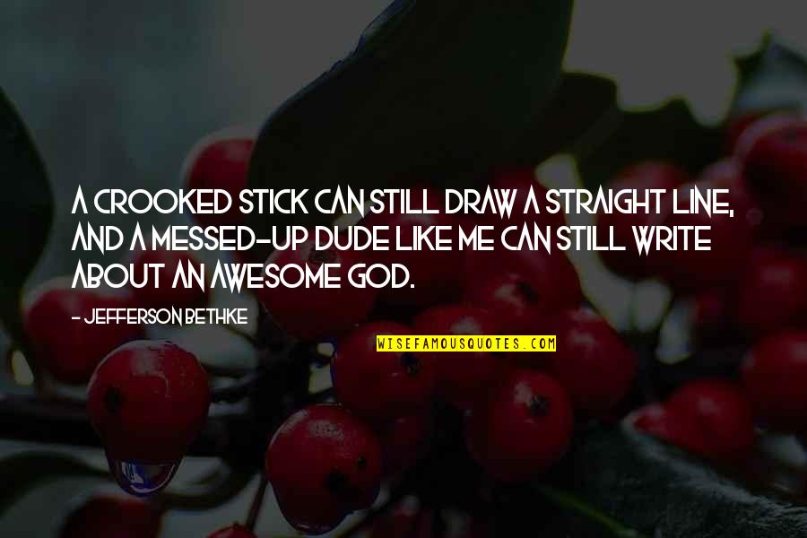 Awesome God Quotes By Jefferson Bethke: A crooked stick can still draw a straight