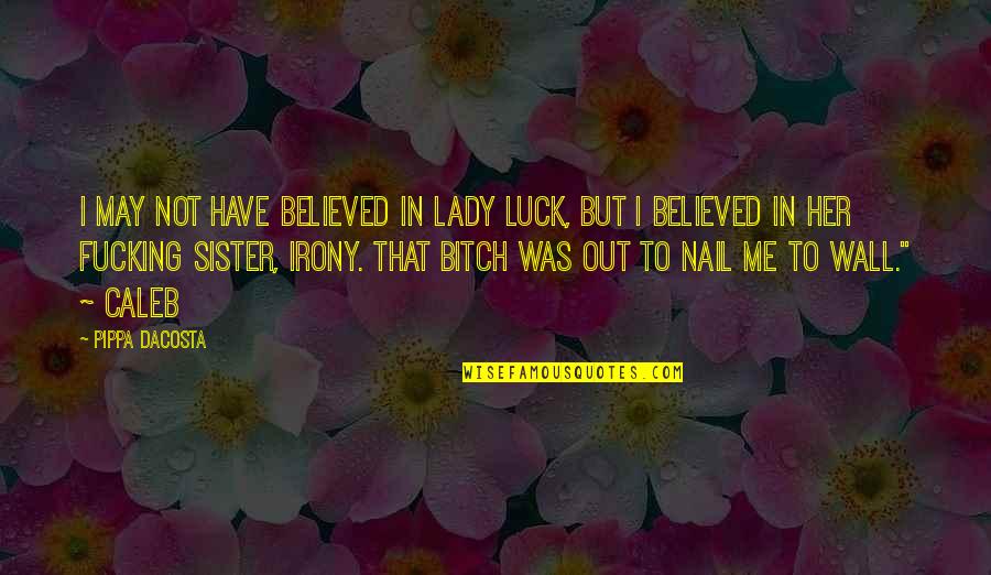 Awesome Guys Quotes By Pippa DaCosta: I may not have believed in lady luck,