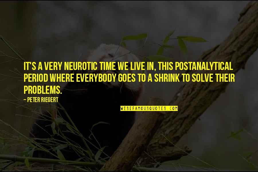 Awesome Hilarious Quotes By Peter Riegert: It's a very neurotic time we live in, Awesome Hilarious Quotes By Peter Riegert: It's a very neurotic time we live in,