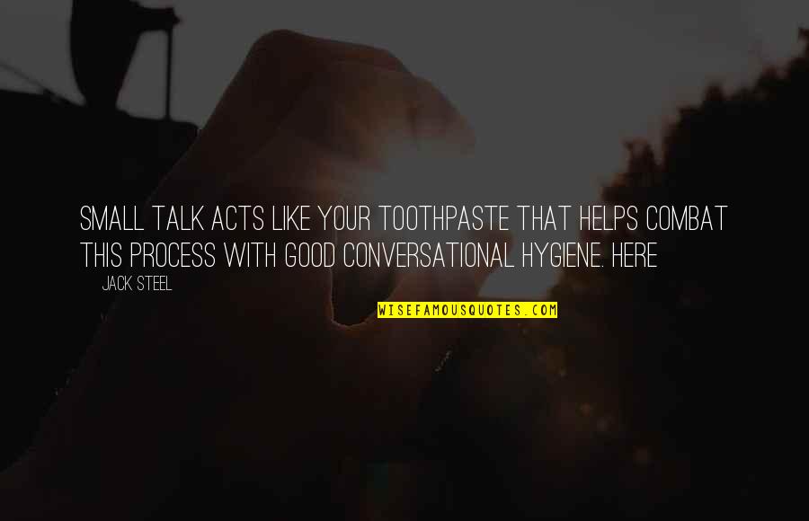 Awesome Husband And Father Quotes By Jack Steel: Small talk acts like your toothpaste that helps
