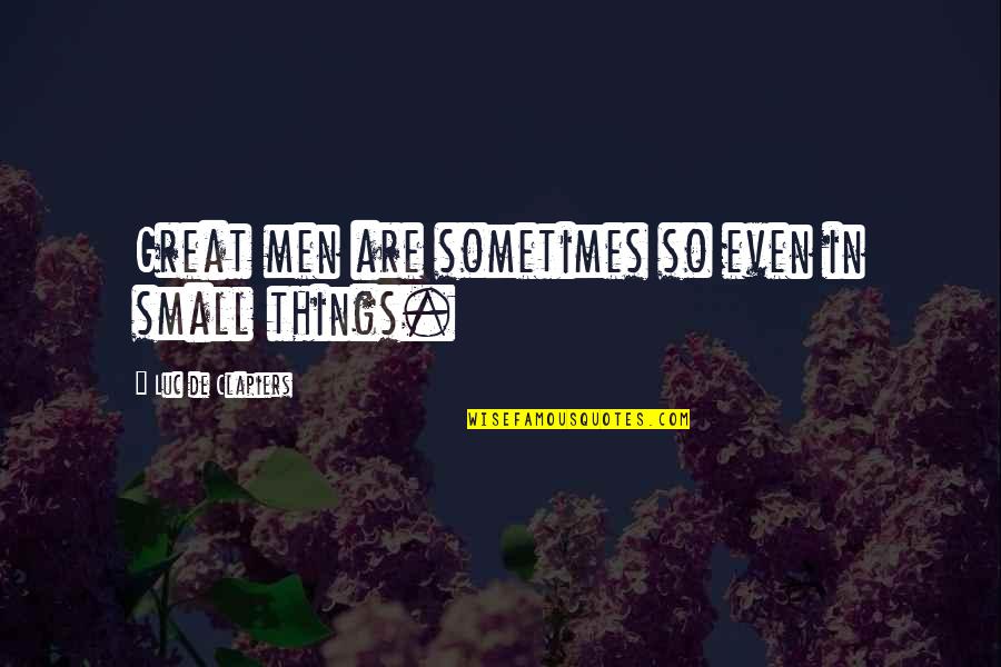 Awesome Husband And Father Quotes By Luc De Clapiers: Great men are sometimes so even in small