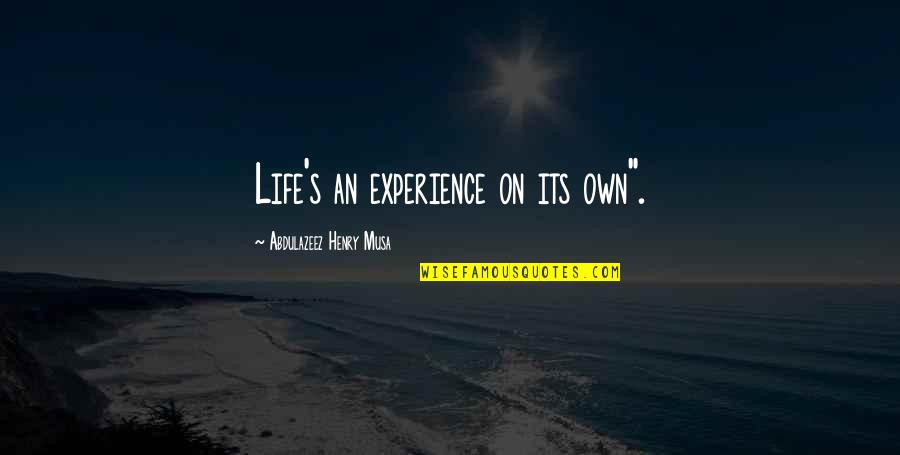 Awesome In Law Quotes By Abdulazeez Henry Musa: Life's an experience on its own".