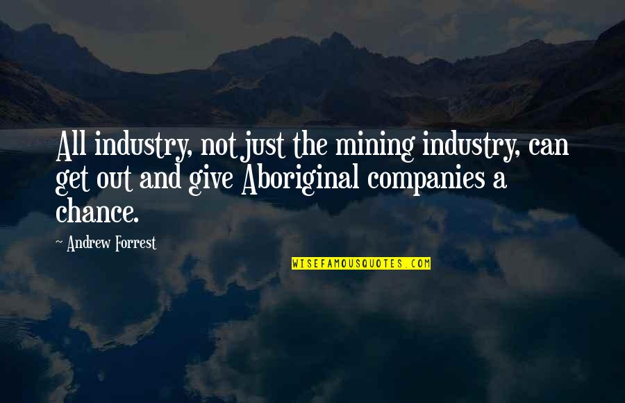Awesome In Law Quotes By Andrew Forrest: All industry, not just the mining industry, can