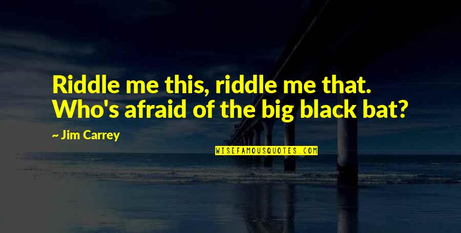 Awesome In Law Quotes By Jim Carrey: Riddle me this, riddle me that. Who's afraid