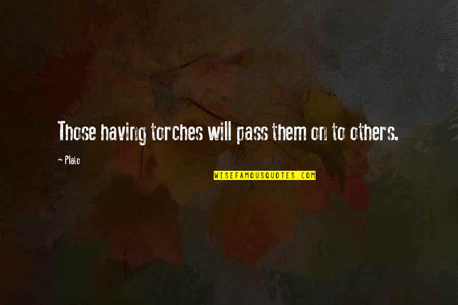 Awesome In Law Quotes By Plato: Those having torches will pass them on to
