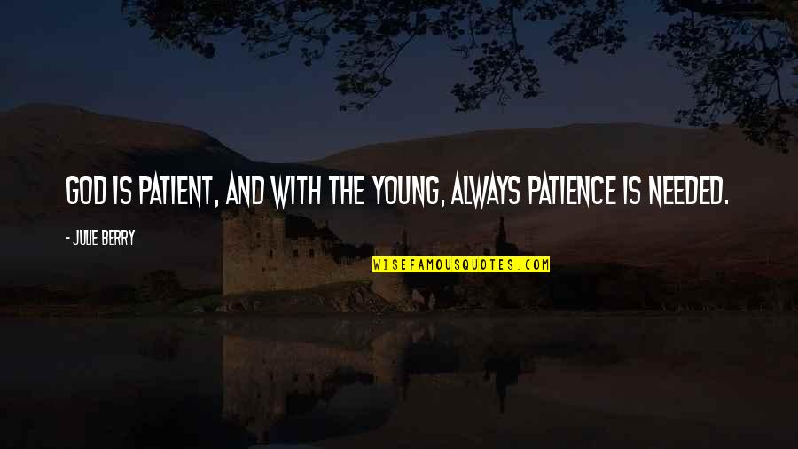 Awesome Inspirational Morning Quotes By Julie Berry: God is patient, and with the young, always