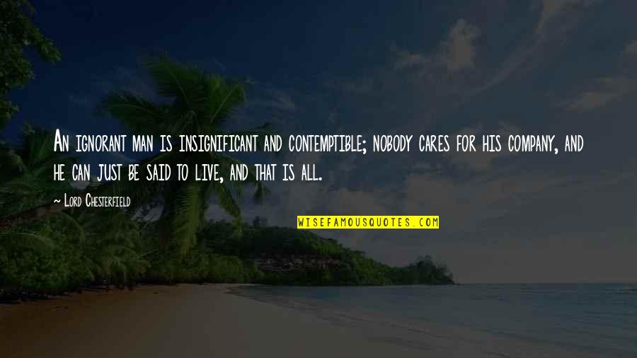 Awesome Kids Books Quotes By Lord Chesterfield: An ignorant man is insignificant and contemptible; nobody Awesome Kids Books Quotes By Lord Chesterfield: An ignorant man is insignificant and contemptible; nobody