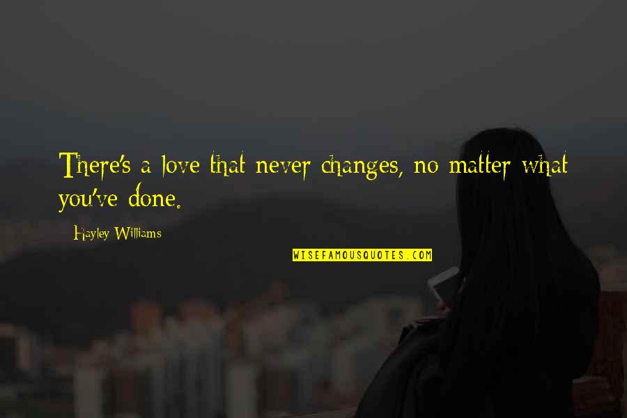 Awesome Leaders Quotes By Hayley Williams: There's a love that never changes, no matter