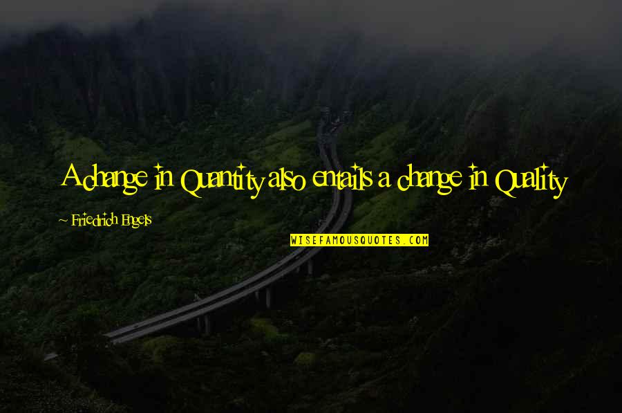 Awesome Lines Quotes By Friedrich Engels: A change in Quantity also entails a change