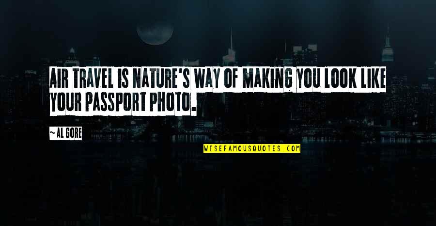 Awesome Looking Quotes By Al Gore: Air travel is nature's way of making you