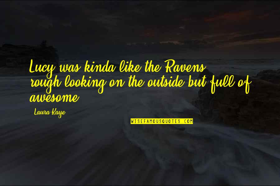 Awesome Looking Quotes By Laura Kaye: Lucy was kinda like the Ravens - rough-looking