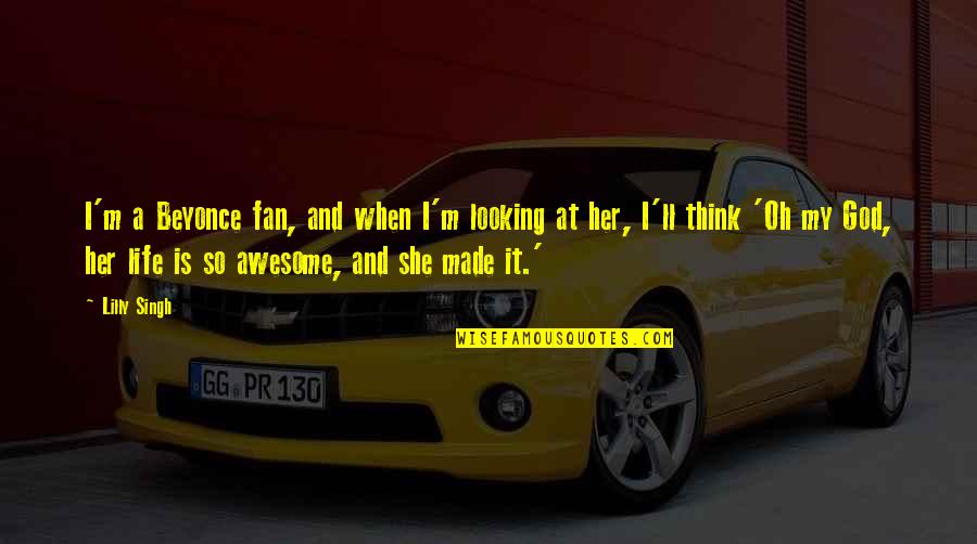 Awesome Looking Quotes By Lilly Singh: I'm a Beyonce fan, and when I'm looking Awesome Looking Quotes By Lilly Singh: I'm a Beyonce fan, and when I'm looking