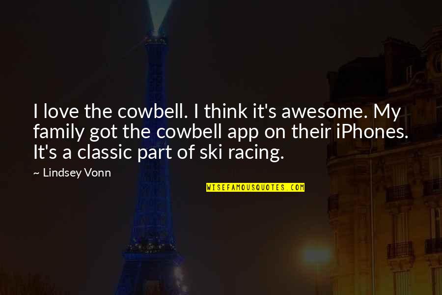 Awesome Love Quotes By Lindsey Vonn: I love the cowbell. I think it's awesome.