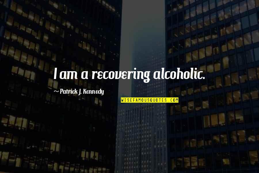 Awesome Lunch Quotes By Patrick J. Kennedy: I am a recovering alcoholic. Awesome Lunch Quotes By Patrick J. Kennedy: I am a recovering alcoholic.