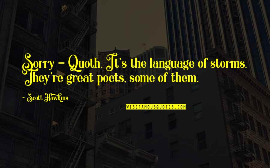 Awesome Lunch Quotes By Scott Hawkins: Sorry - Quoth. It's the language of storms.