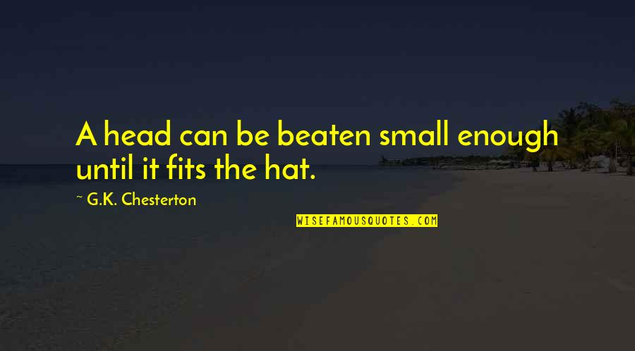 Awesome Malazan Quotes By G.K. Chesterton: A head can be beaten small enough until