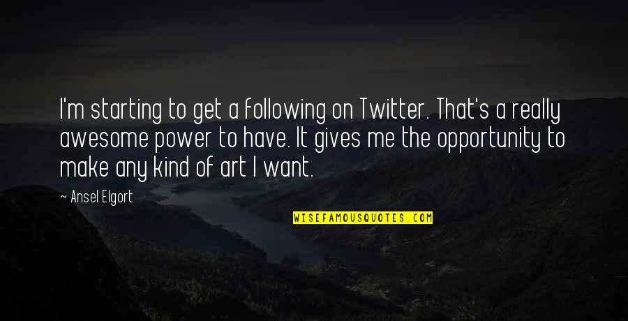 Awesome Me Quotes By Ansel Elgort: I'm starting to get a following on Twitter.
