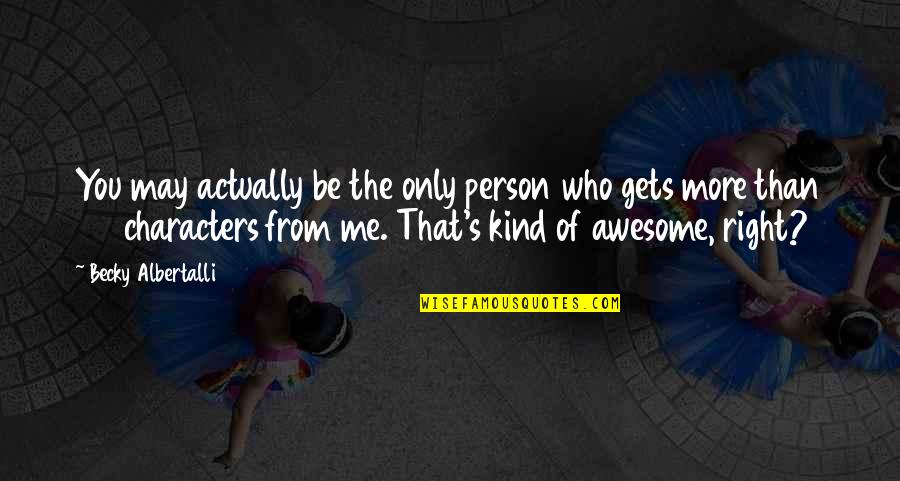 Awesome Me Quotes By Becky Albertalli: You may actually be the only person who