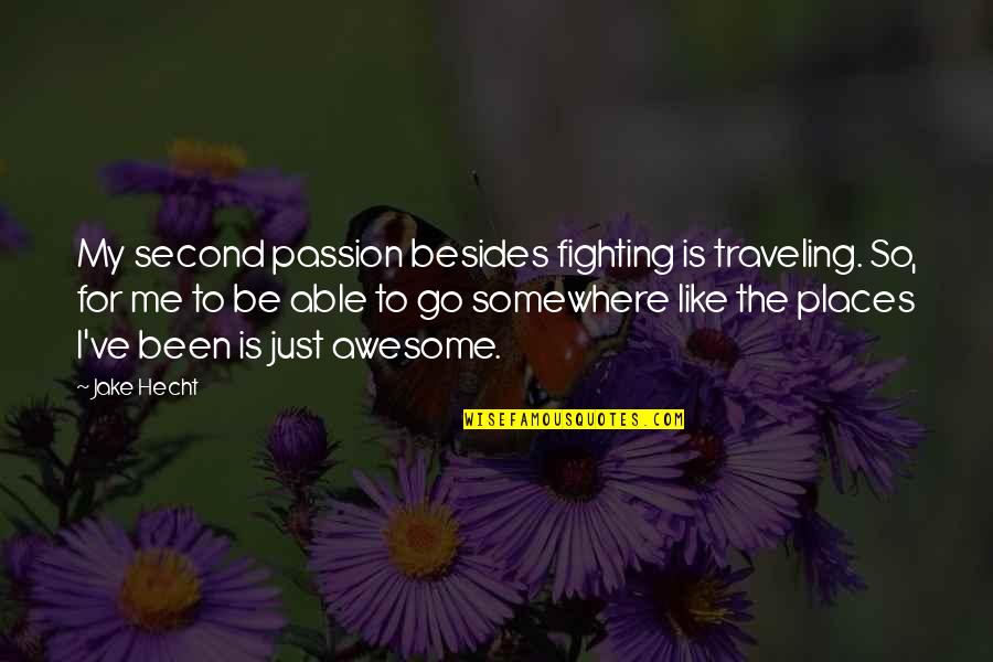 Awesome Me Quotes By Jake Hecht: My second passion besides fighting is traveling. So,