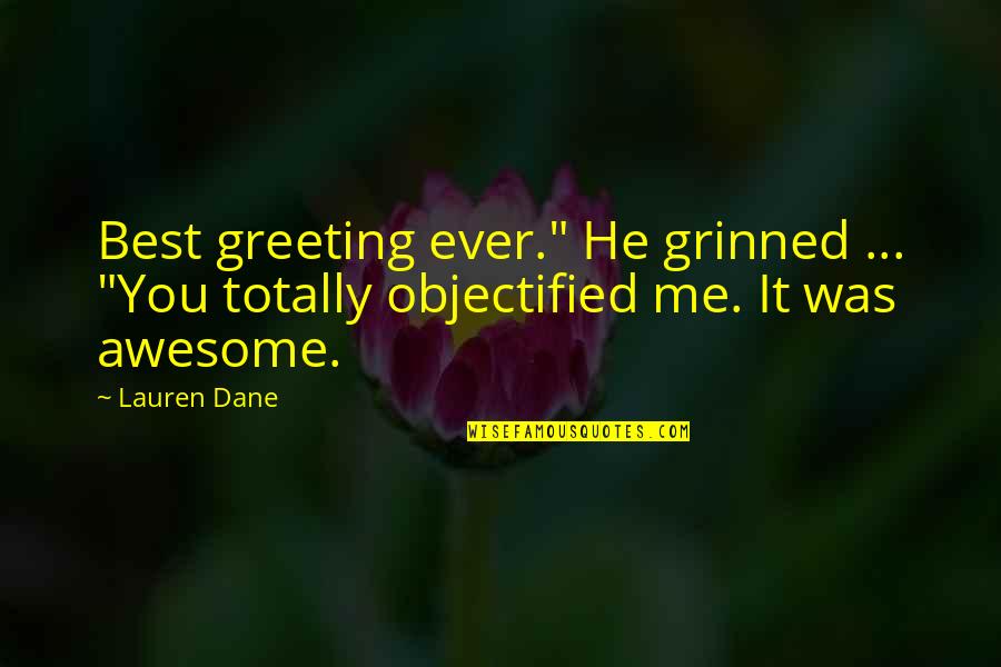 Awesome Me Quotes By Lauren Dane: Best greeting ever." He grinned ... "You totally