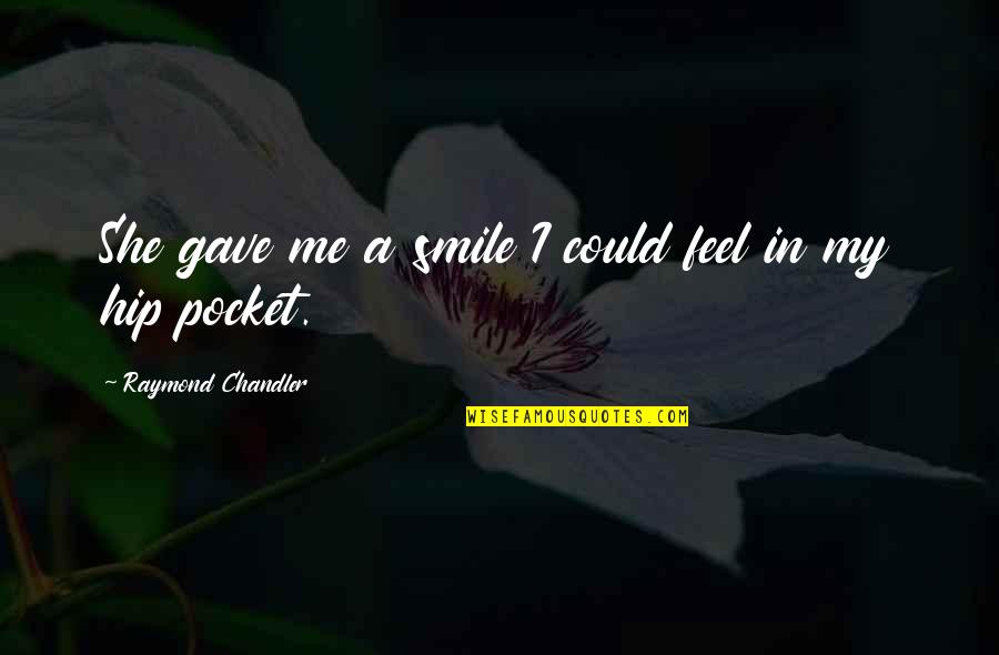 Awesome Me Quotes By Raymond Chandler: She gave me a smile I could feel