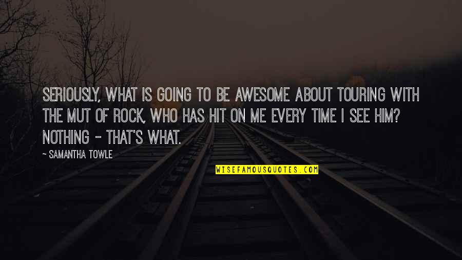 Awesome Me Quotes By Samantha Towle: Seriously, what is going to be awesome about