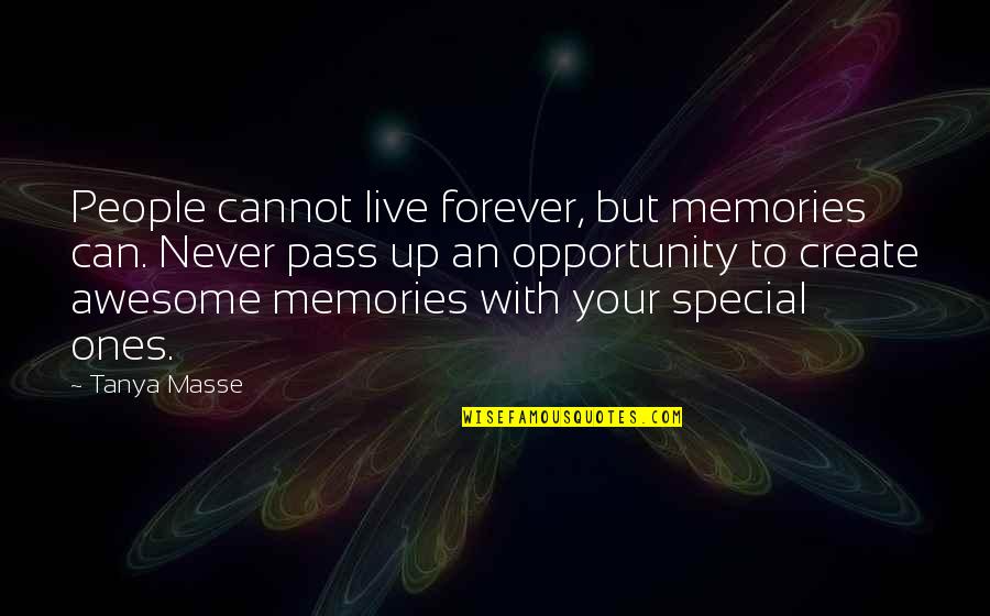 Awesome Memories Quotes By Tanya Masse: People cannot live forever, but memories can. Never