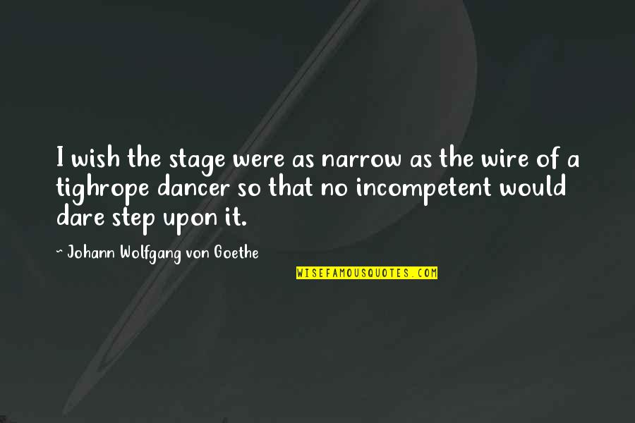 Awesome Minecraft Quotes By Johann Wolfgang Von Goethe: I wish the stage were as narrow as