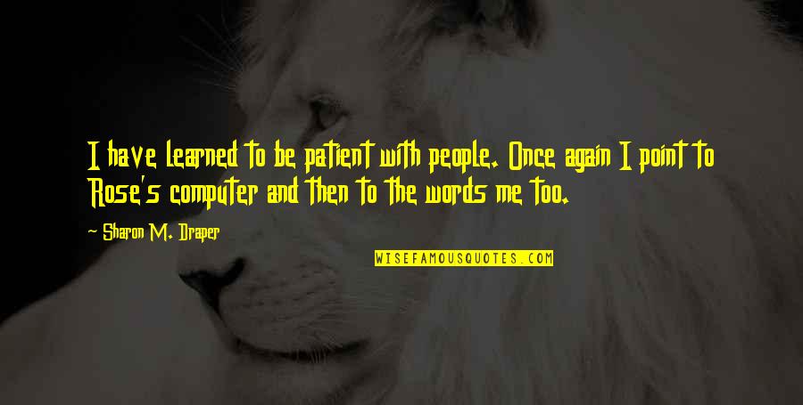 Awesome Minecraft Quotes By Sharon M. Draper: I have learned to be patient with people.