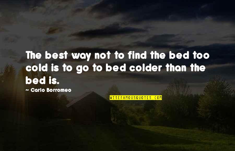 Awesome Moment Quotes By Carlo Borromeo: The best way not to find the bed