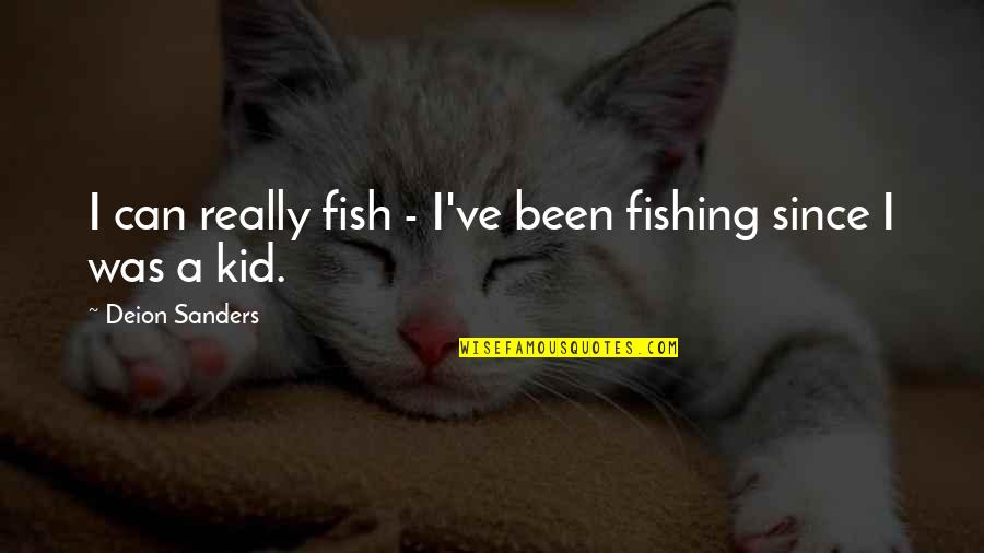 Awesome Moment Quotes By Deion Sanders: I can really fish - I've been fishing Awesome Moment Quotes By Deion Sanders: I can really fish - I've been fishing
