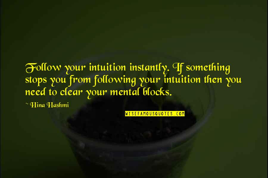 Awesome Moment Quotes By Hina Hashmi: Follow your intuition instantly. If something stops you Awesome Moment Quotes By Hina Hashmi: Follow your intuition instantly. If something stops you