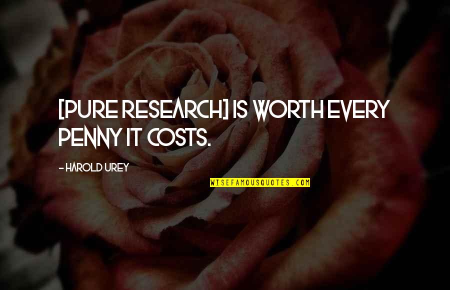 Awesome Moments Quotes By Harold Urey: [Pure research] is worth every penny it costs.