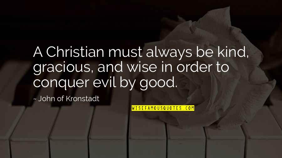 Awesome Moments With Friends Quotes By John Of Kronstadt: A Christian must always be kind, gracious, and