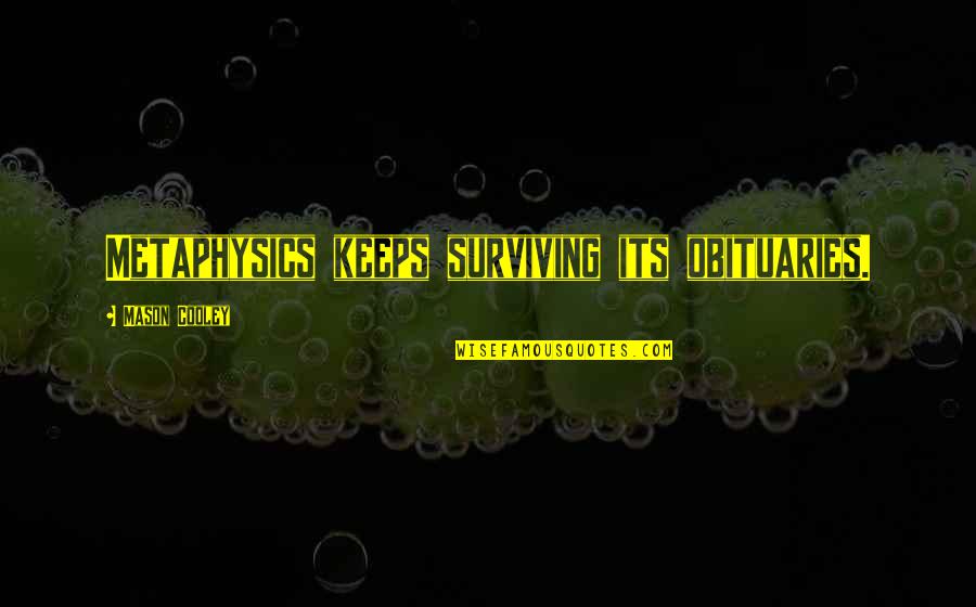 Awesome Ninjas Quotes By Mason Cooley: Metaphysics keeps surviving its obituaries. Awesome Ninjas Quotes By Mason Cooley: Metaphysics keeps surviving its obituaries.