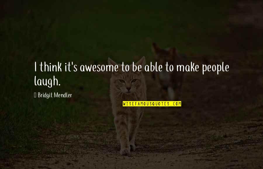 Awesome People Quotes By Bridgit Mendler: I think it's awesome to be able to