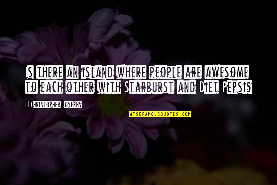 Awesome People Quotes By Christopher Josephs: Is there an island where people are awesome