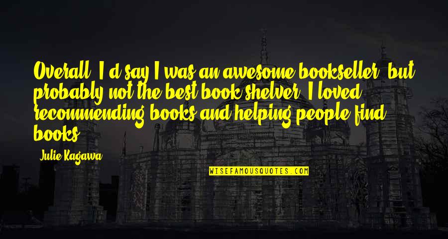 Awesome People Quotes By Julie Kagawa: Overall, I'd say I was an awesome bookseller,