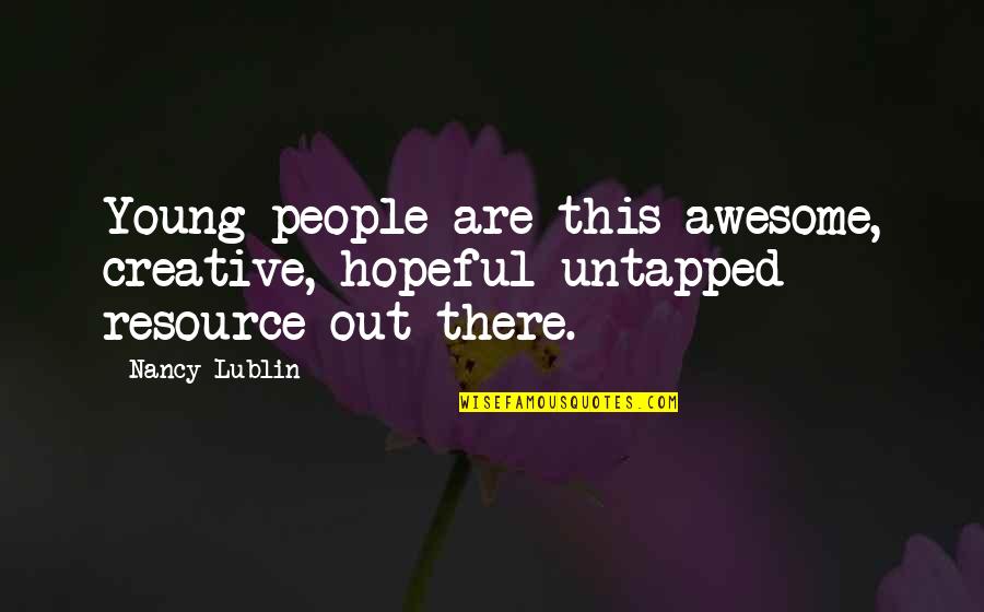 Awesome People Quotes By Nancy Lublin: Young people are this awesome, creative, hopeful untapped