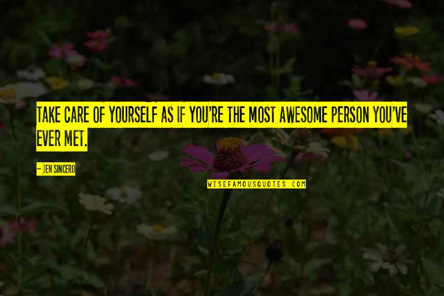 Awesome Person Quotes By Jen Sincero: Take care of yourself as if you're the