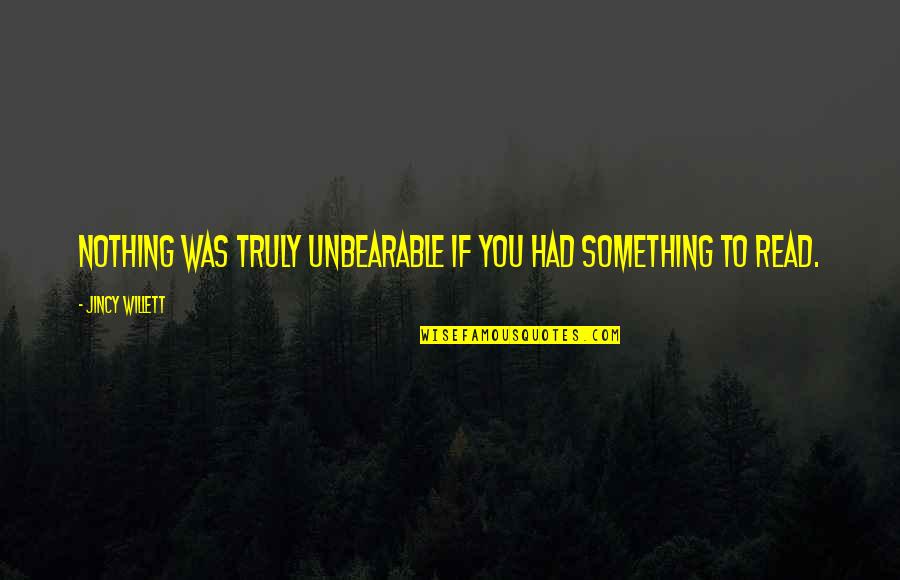 Awesome Person Quotes By Jincy Willett: Nothing was truly unbearable if you had something