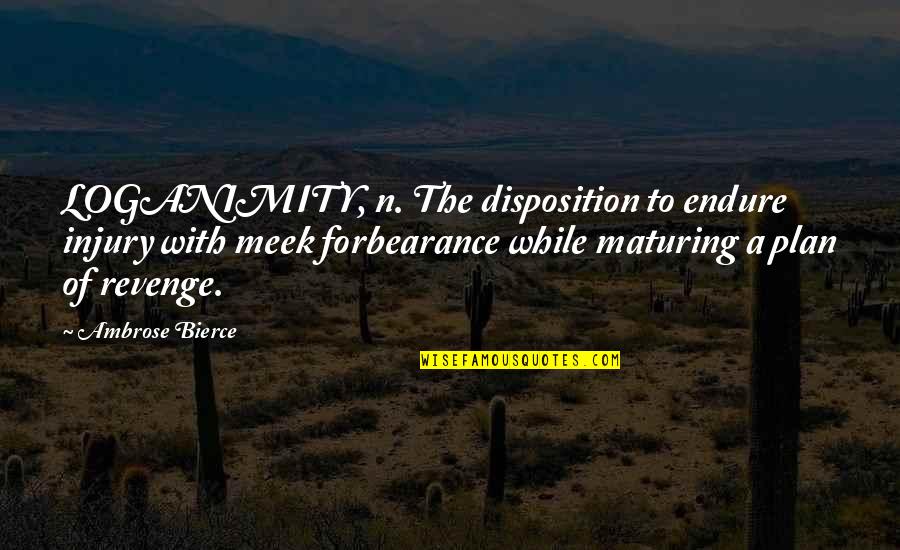 Awesome Photo Caption Quotes By Ambrose Bierce: LOGANIMITY, n. The disposition to endure injury with