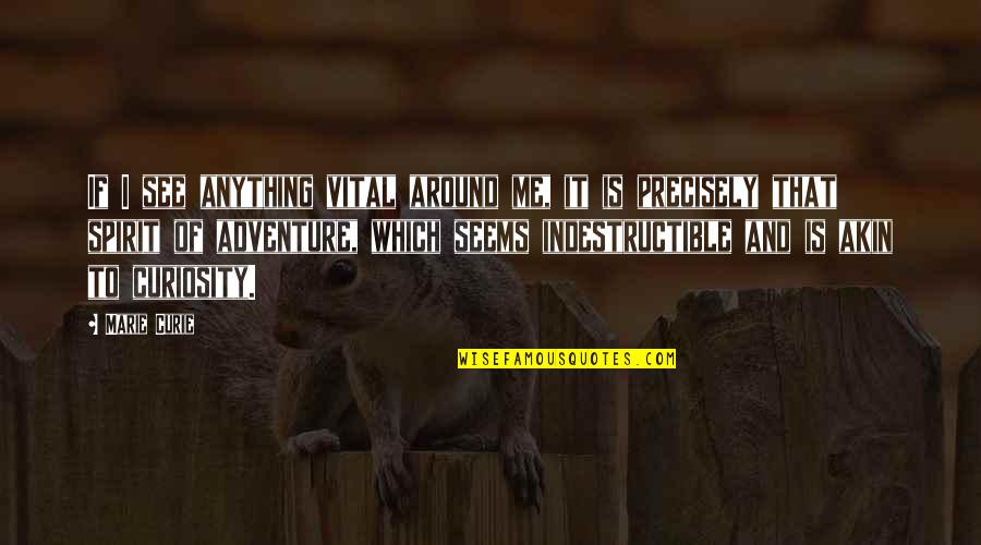 Awesome Photo Caption Quotes By Marie Curie: If I see anything vital around me, it