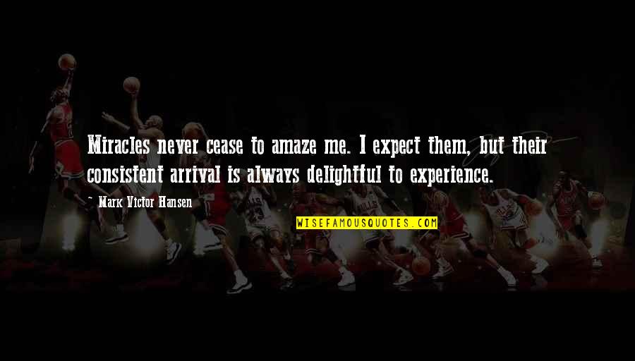 Awesome Photo Caption Quotes By Mark Victor Hansen: Miracles never cease to amaze me. I expect Awesome Photo Caption Quotes By Mark Victor Hansen: Miracles never cease to amaze me. I expect